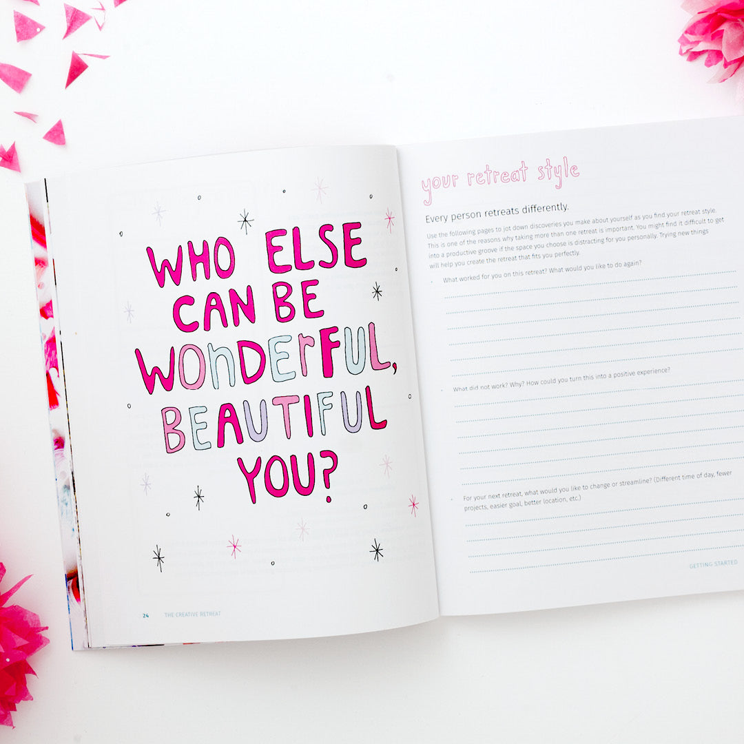 Who else can be wonderful, beautiful you? The Creative Retreat includes simple exercises to help you DIY your own personal retreat. 